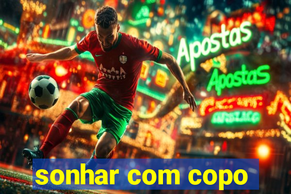 sonhar com copo